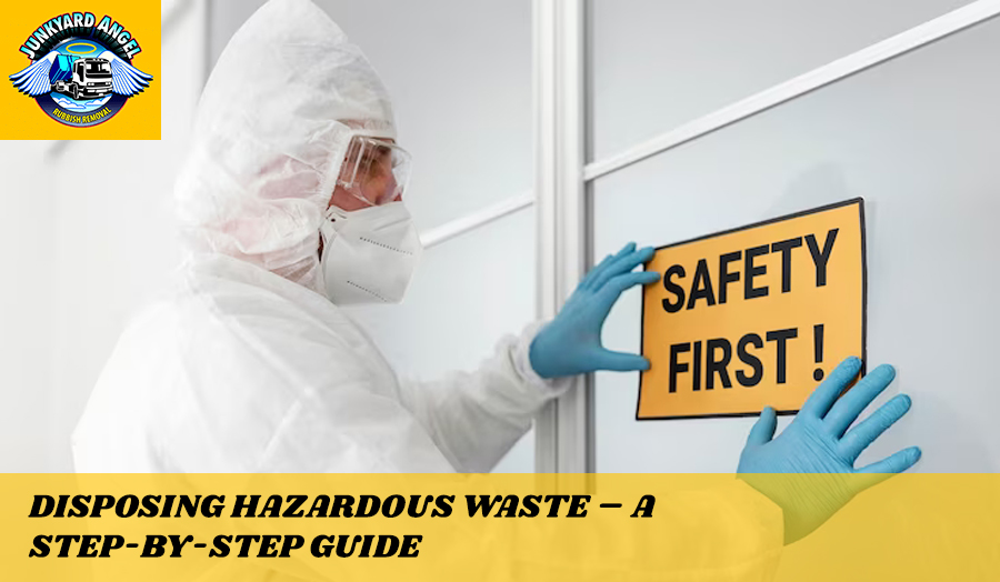 Disposing hazardous waste – A step-by-step guide