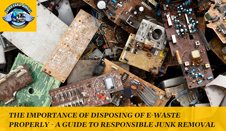 The Importance of Disposing of E-Waste Properly - A Guide to Responsible Junk Removal